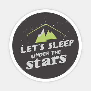 LETS SLEEP UNDER THE STARS Magnet